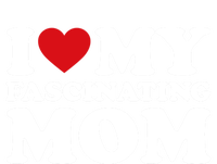 I Love My Mom Heart MotherS Day I Love My Fascinating Mom Gift T-Shirt