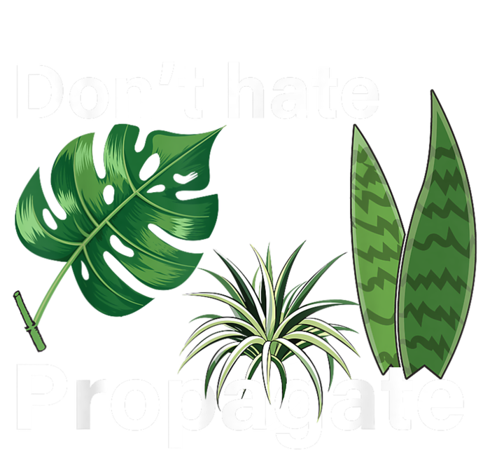 Dont Hate Propagate Monstera Sansevieria Dracaena Houseplant T-Shirt