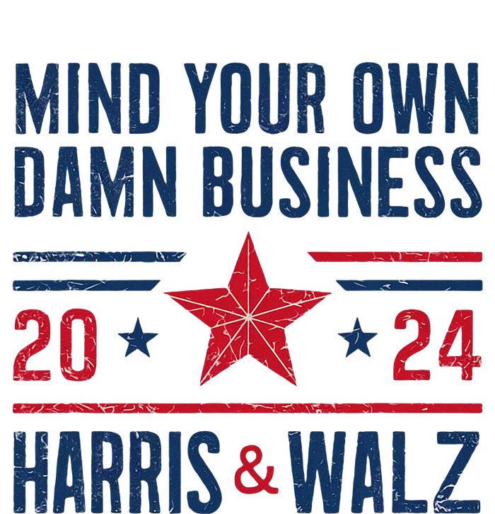 Mind Your Own Damn Business Kamala Harris Tim Walz President T-Shirt