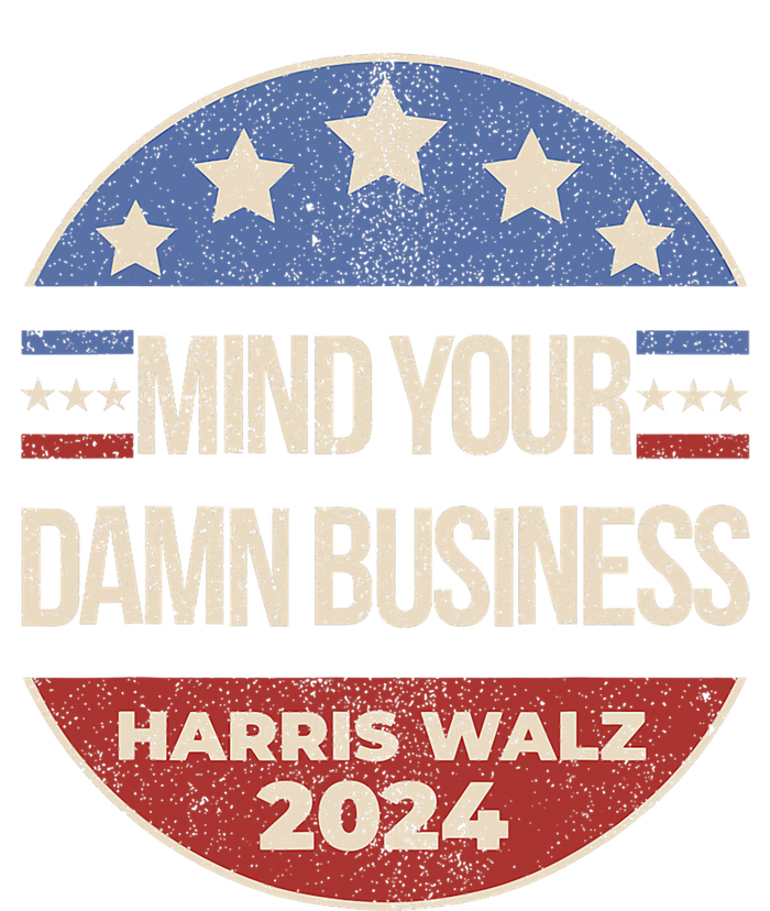 Mind Your Own Damn Business Harris Walz 2024 T-Shirt