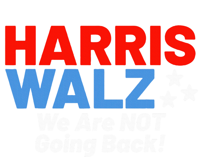 We Are Not Going Back! President Kamala Harris Tim Walz 2024 T-Shirt