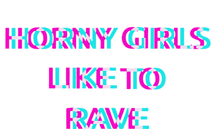 Horny Like To Rave Party Club Festival Raver T-Shirt