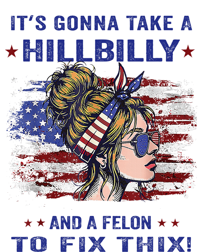 ItS Gonna Take A Hillbilly And A Felon To Fix Pro Trump Premium Sweatshirt