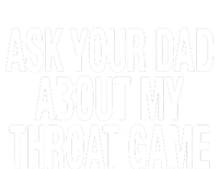 Ask Your Dad About My Throat Game T-Shirt