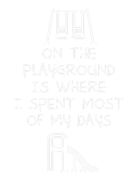 On The Playground Is Where I Spend Most My Days T-Shirt