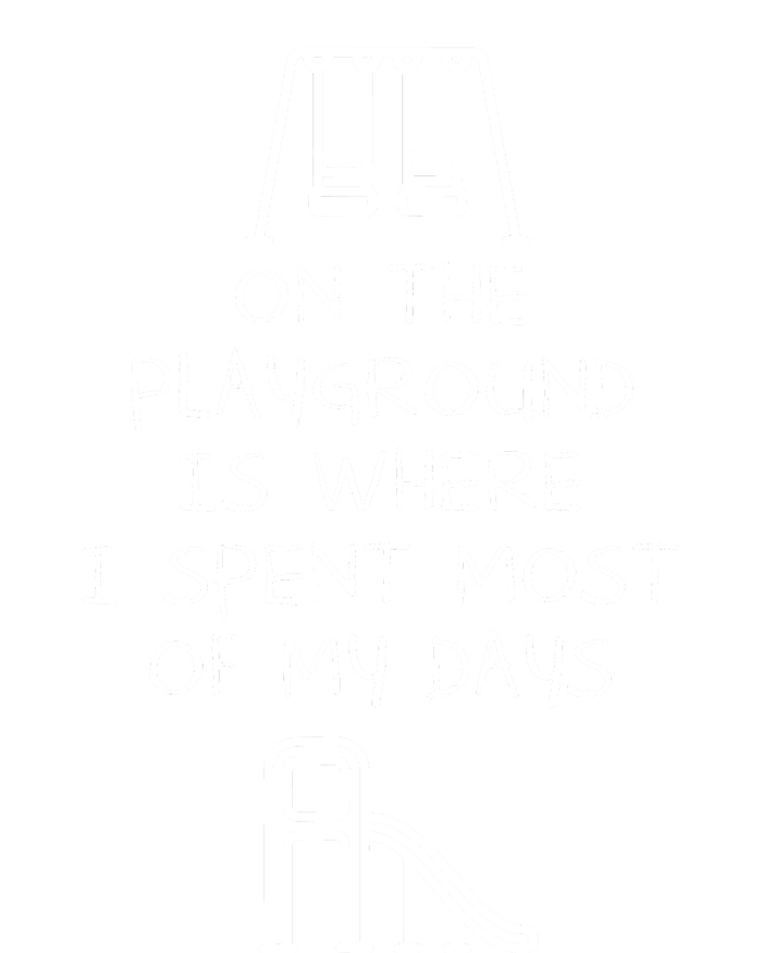 On The Playground Is Where I Spend Most My Days T-Shirt