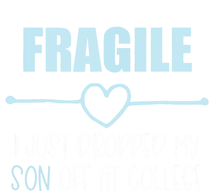 Fragile Just Dropped My Son At College Drop Off For Moms T-Shirt