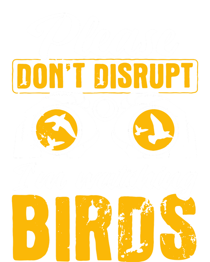 Please DonT Disrupt Watching Birds Birdwatching Birding T-Shirt