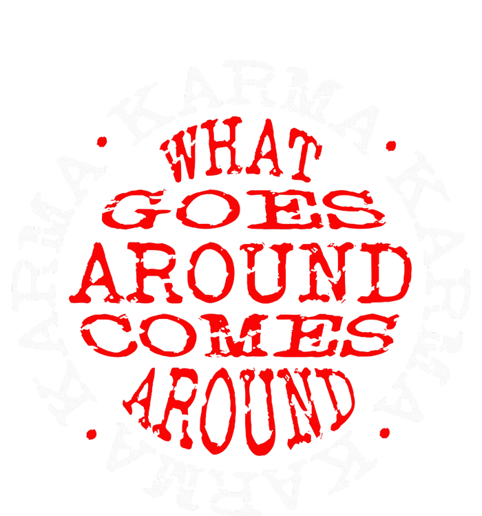 Karma What Goes Around Comes Around T-Shirt