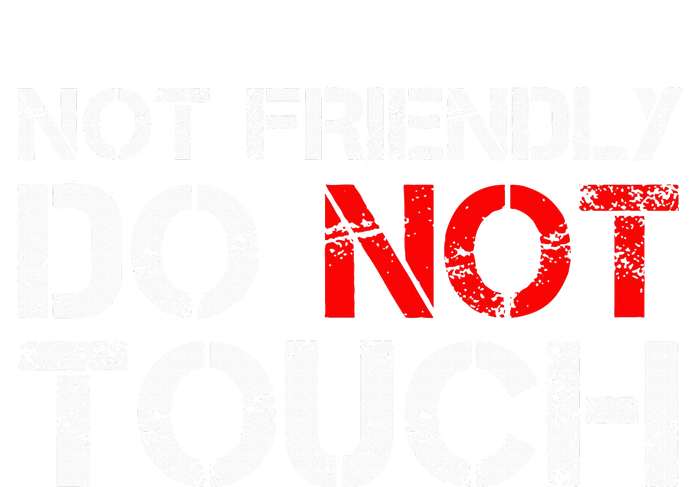 Not Friendly Do Not Touch Funny Sarcastic Quote Ladies Essential Tank