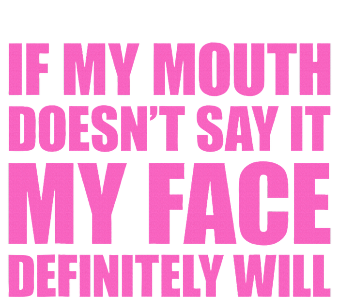 If My Mouth DoesnT Say It My Face Will Sweatshirt