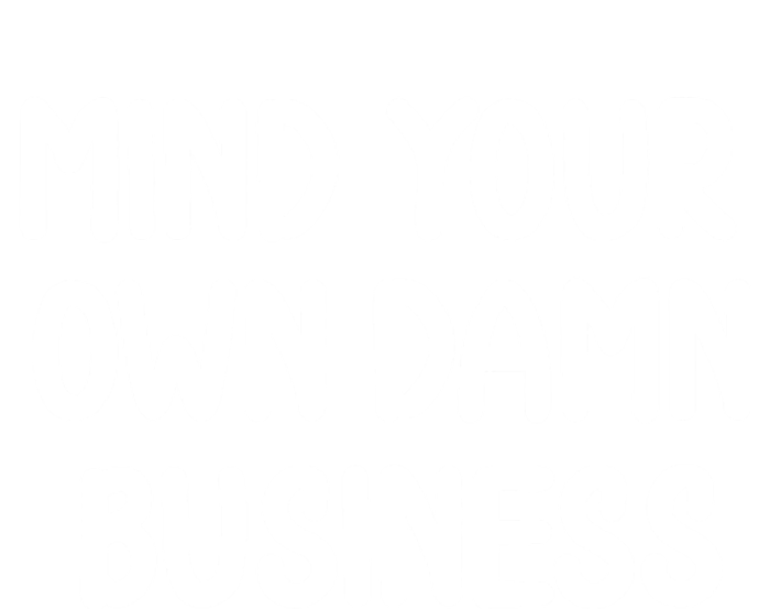 Funny Mind Your Own Damn Business Joke Sarcastic Family T-Shirt