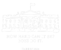 How Hard Can It Be Boys Do It 2024 Funny Election White House Poster