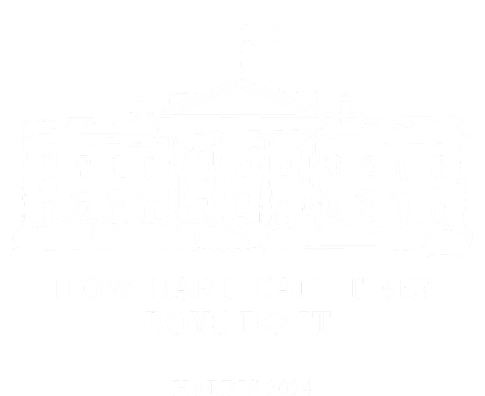 How Hard Can It Be Boys Do It 2024 Funny Election White House Poster