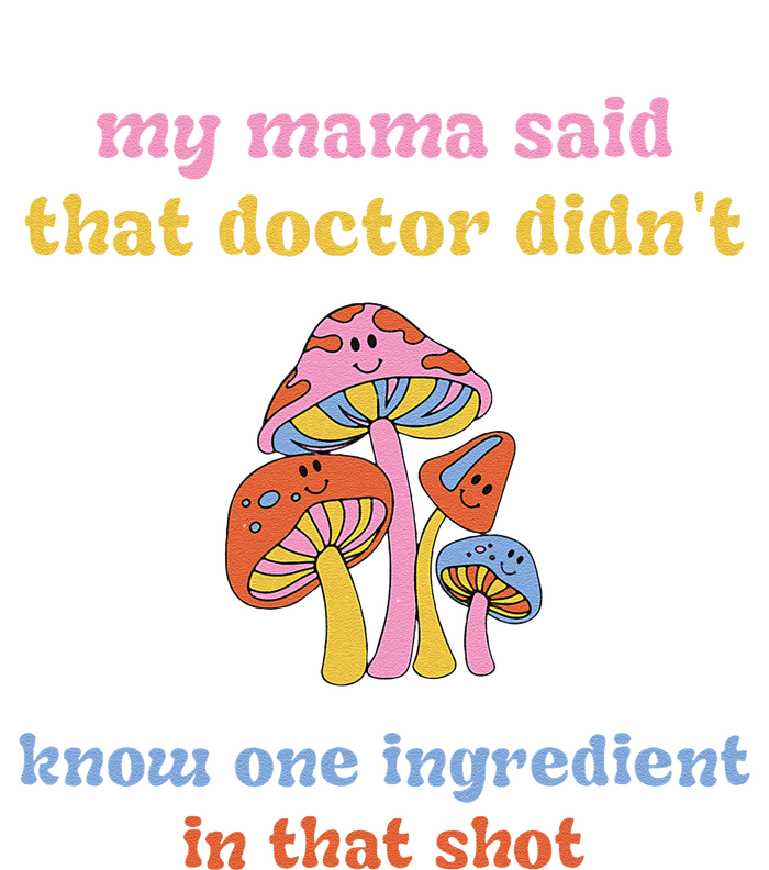 My Mama Said That Doctor DidnT Know One Ingredient Quote T-Shirt