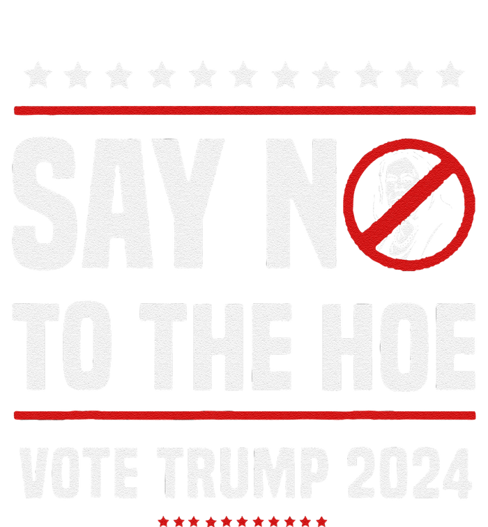 Say No To The Hoe Vote Trump 2024 T-Shirt