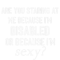 Staring At Me Because I’M Disabled Or Because I’M Sexy T-Shirt