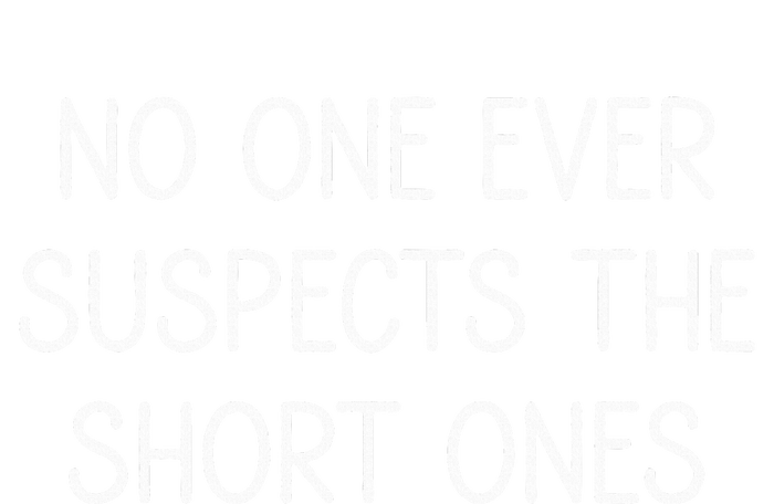 No One Ever Suspects The Short Ones Funny Jokes Sarcastic T-Shirt