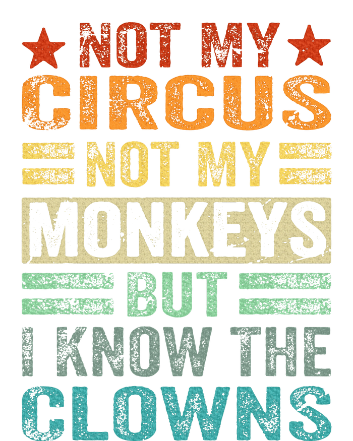 Not My Circus Not My Monkeys But I Know The Clowns T-Shirt