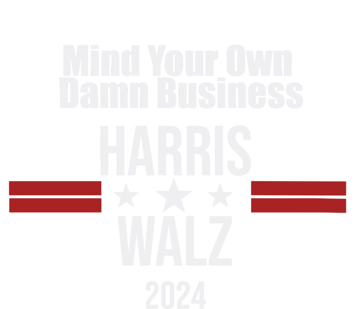 Mind Your Own Damn Business Harris Walz 2024 T-Shirt