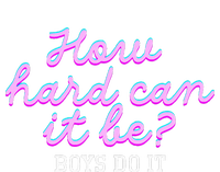 Wo How Hard Can It Be Boy Do It Funny T-Shirt