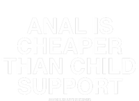 Anal Is Cheaper Than Child Support Assholes Live Forever Button