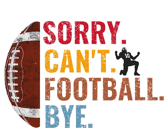 Sorry CanT Football Bye Funny Football T-Shirt