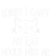 Sorry I CanT My Cat Would Miss Me T-Shirt