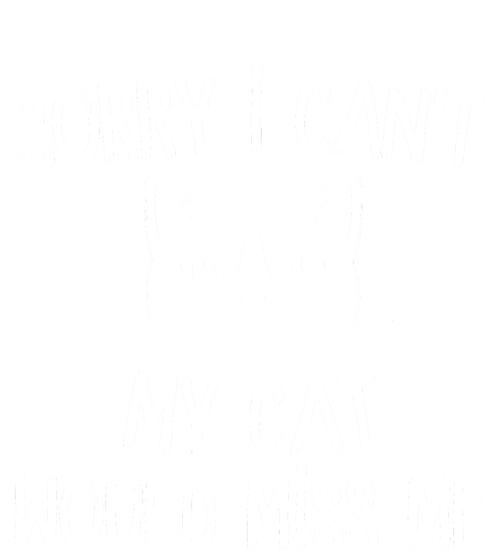 Sorry I CanT My Cat Would Miss Me T-Shirt