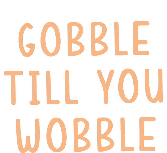 Gobble Till You Wobble T-Shirt