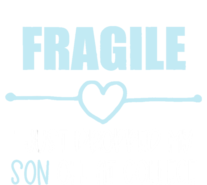 Fragile Just Dropped My Son At College Drop Off For Moms T-Shirt