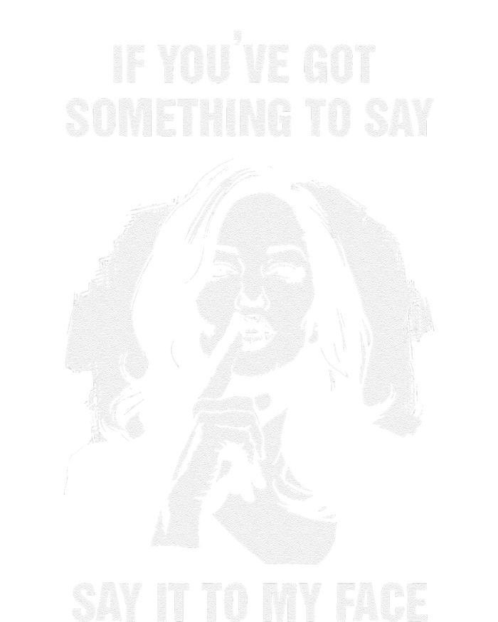 If You’Ve Got Something To Say Say It To My Face Harris 2024 T-Shirt