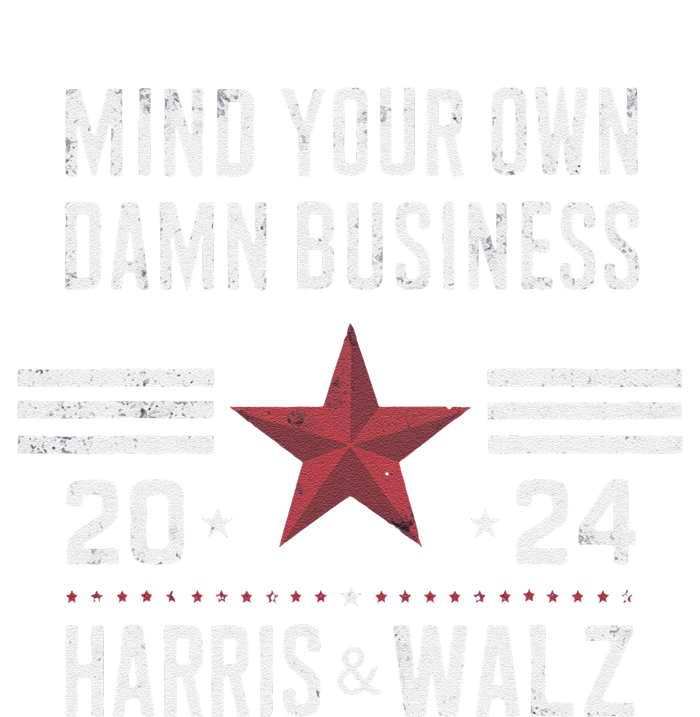 Mind Your Own Damn Business Kamala Harris Tim Walz President Womens California Wash Sweatshirt