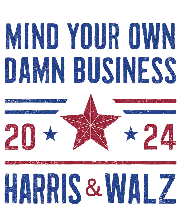 Mind Your Own Damn Business Kamala Harris Tim Walz President T-Shirt