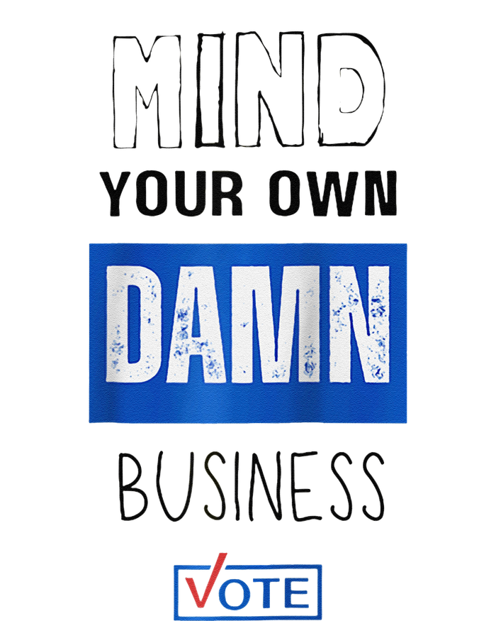 Mind Your Own Damn Business Vote Raglan T-Shirt