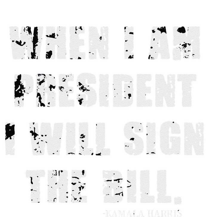 When I Am President I Will Sign The Bill Kamala Harris High Crown Mesh Back Trucker Hat