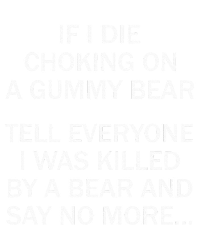 If I Die Choking On A Gummy Bear Tell Everyone I Was Killed T-Shirt