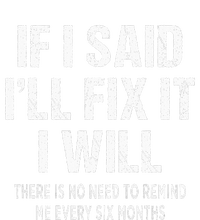 If I Said ILl Fix I Will There Is No Need To Remind Me Fun T-Shirt