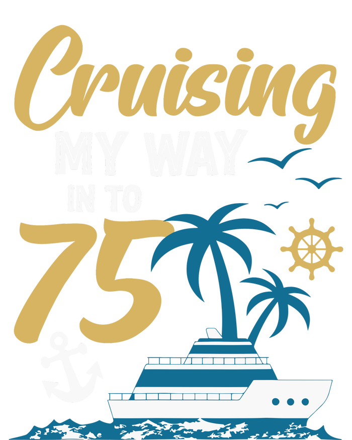 Cruising My Way Into 75th Birthday Cruise 75 Years Old T-Shirt