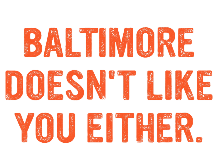 Baltimore DoesnT Like You Either Apparel Cooling Performance Crew T-Shirt