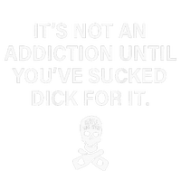 ItS Not An Addiction Until YouVe Sucked Ladies Long Sleeve Shirt