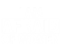 IM Afraid Of Women Funny Saying T-Shirt