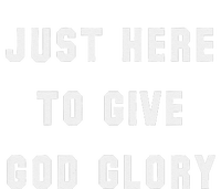 Just Here To Give God Glory Women's T-Shirt