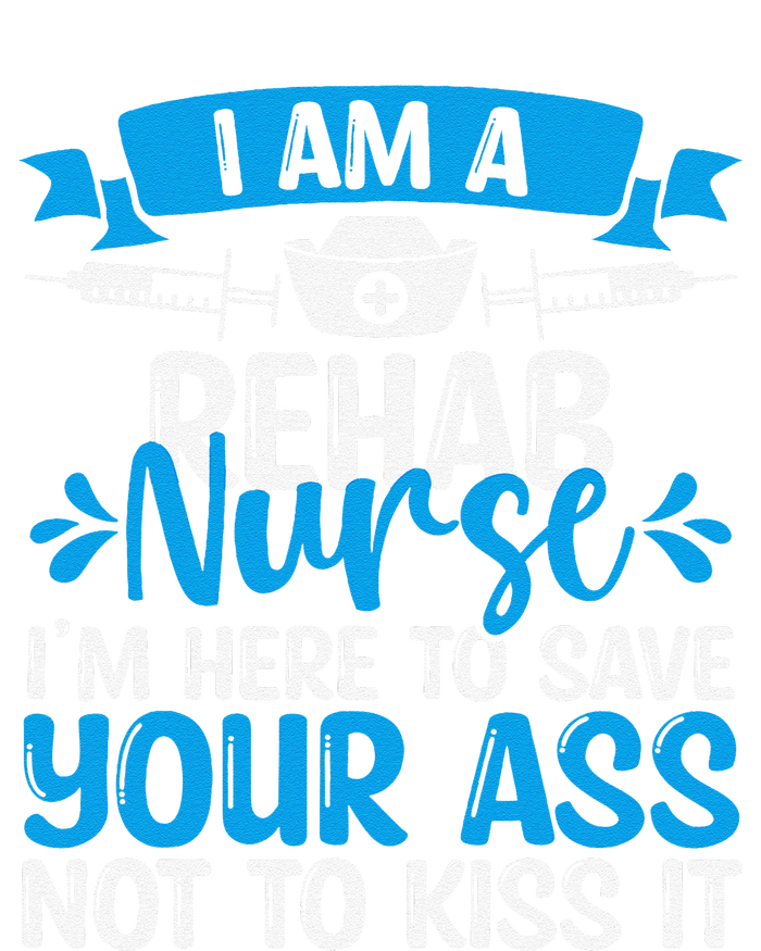 Rehab Nurse Save Your Ass Not Kiss It Rehabilitation Nursing T-Shirt