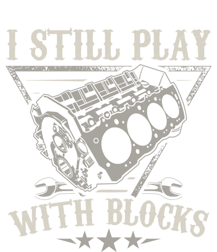 I Still Play With Blocks Car Mechanic Motor Engine T-Shirt