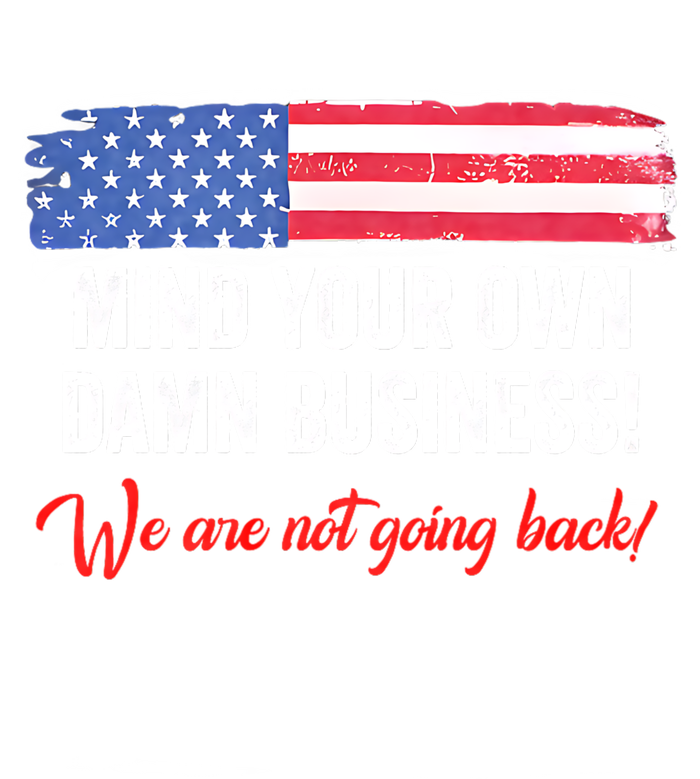 Mind Your Own Damn Business WeRe Not Going Back Harris 2024 Premium T-Shirt