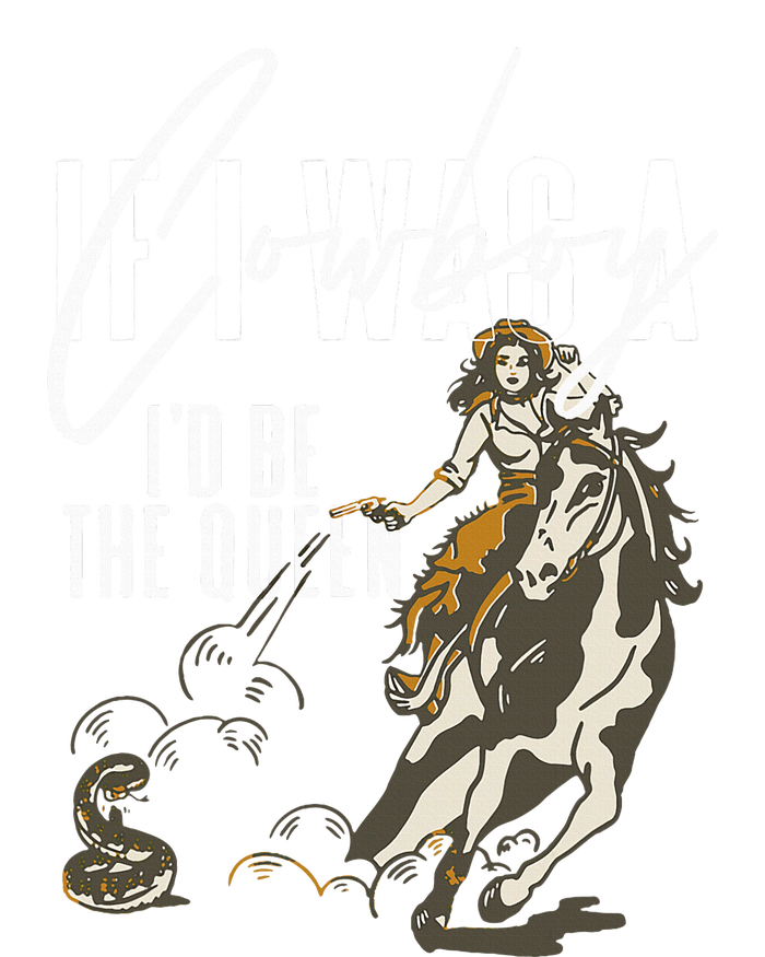 If I Was A Cowboy ID Be The Queen T-Shirt