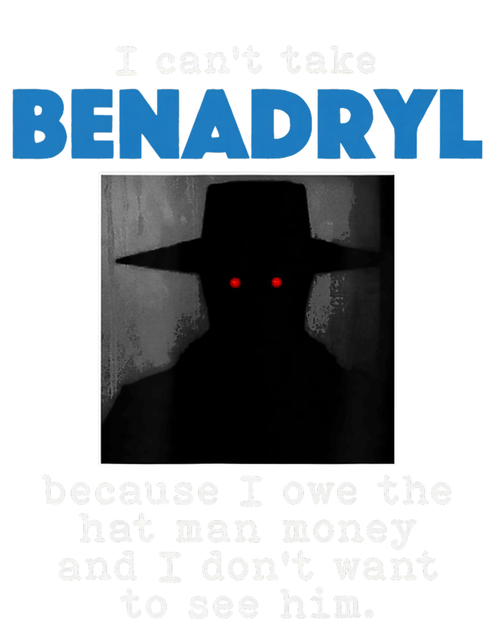 I Cant Take Benadril Because I Owe The Hatman Money Premium T-Shirt