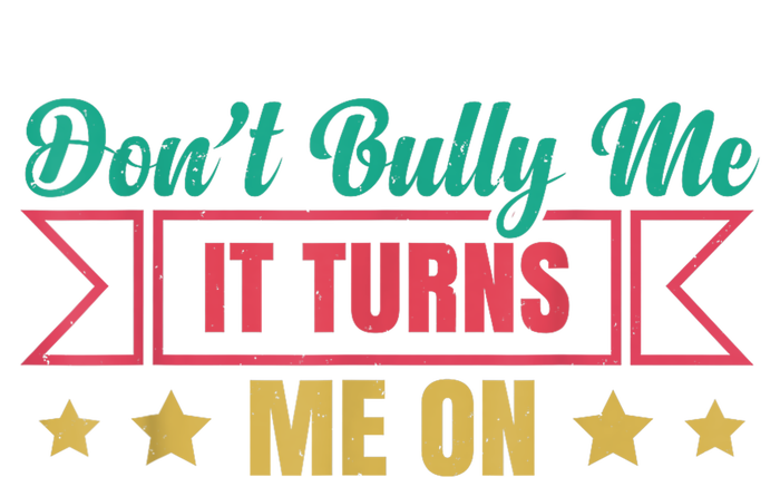 Dont Bully Me It Turns Me On No Bullying Funny Mousepad