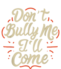 Dont Bully Me Ill Come Funny Sarcastic Memes Sarcasm Toddler Sweatshirt